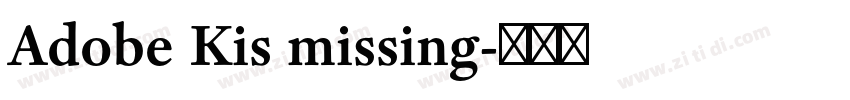 Adobe Kis missing字体转换 Adobe Kis missing字体转换